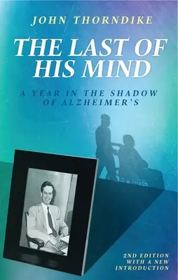 Das Letzte aus seinem Kopf: Ein Jahr im Schatten der Alzheimer-Krankheit - The Last of His Mind: A Year in the Shadow of Alzheimer's