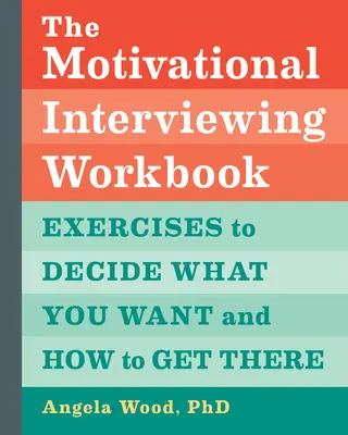 Das Arbeitsbuch für Motivationsgespräche: Übungen, um zu entscheiden, was Sie wollen und wie Sie es erreichen können - The Motivational Interviewing Workbook: Exercises to Decide What You Want and How to Get There