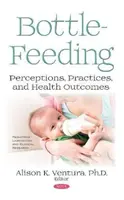 Flaschenfütterung - Wahrnehmungen, Praktiken und Gesundheitsergebnisse - Bottle-Feeding - Perceptions, Practices, and Health Outcomes