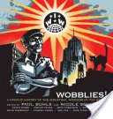 Wobblies! Eine grafische Geschichte der Industrial Workers of the World - Wobblies!: A Graphic History of the Industrial Workers of the World