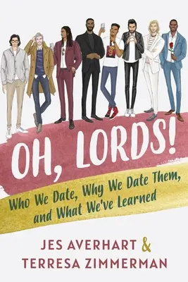 Oh, ihr Götter! Wen wir daten, warum wir sie daten und was wir daraus gelernt haben - Oh, Lords!: Who We Date, Why We Date Them, and What We've Learned