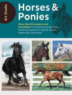 Kunst-Studio: Pferde & Ponys: Mehr als 50 Projekte und Techniken für das Zeichnen und Malen von Pferden und Ponys mit Bleistift, Acryl, Aquarell und Mo - Art Studio: Horses & Ponies: More Than 50 Projects and Techniques for Drawing and Painting Horses and Ponies in Pencil, Acrylic, Watercolor, and Mo