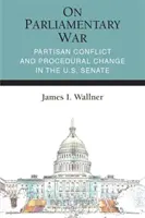 Über den parlamentarischen Krieg: Parteikonflikte und Verfahrensänderungen im US-Senat - On Parliamentary War: Partisan Conflict and Procedural Change in the U.S. Senate