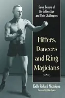 Schläger, Tänzer und Ringzauberer: Sieben Boxer des Goldenen Zeitalters und ihre Herausforderer - Hitters, Dancers and Ring Magicians: Seven Boxers of the Golden Age and Their Challengers