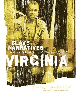 Sklavenerzählungen aus Virginia: Sklavenerzählungen aus dem Federal Writers' Project 1936-1938 - Virginia Slave Narratives: Slave Narratives from the Federal Writers' Project 1936-1938