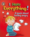 Unsere Emotionen und unser Verhalten: Ich hasse alles!: Ein Buch über das Gefühl, wütend zu sein - Our Emotions and Behaviour: I Hate Everything!: A book about feeling angry