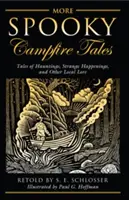 Weitere gruselige Lagerfeuer-Geschichten: Spukgeschichten, seltsame Begebenheiten und andere lokale Überlieferungen - More Spooky Campfire Tales: Tales of Hauntings, Strange Happenings, and Other Local Lore