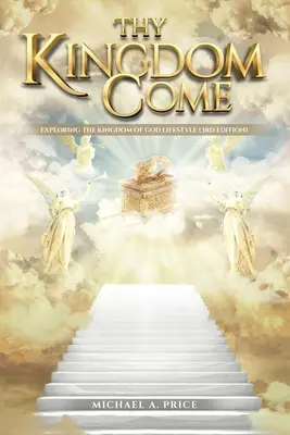 Dein Reich komme: Den Lebensstil des Reiches Gottes erkunden (3. Auflage) - Thy Kingdom Come: Exploring the Kingdom of God Lifestyle (3rd Edition)