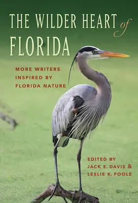 Das wilde Herz von Florida: Weitere von der Natur Floridas inspirierte Schriftsteller - The Wilder Heart of Florida: More Writers Inspired by Florida Nature