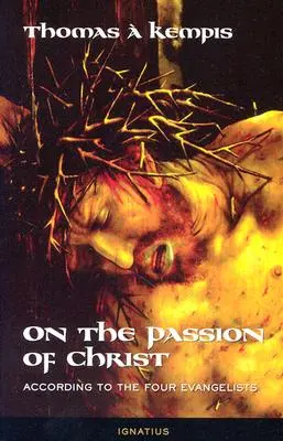 Über die Passion Christi: Nach den vier Evangelisten: Gebete und Meditationen - On the Passion of Christ: According to the Four Evangelists: Prayers and Meditations