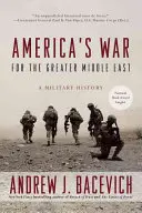 Amerikas Krieg um den Nahen und Mittleren Osten: Eine Militärgeschichte - America's War for the Greater Middle East: A Military History