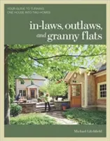 Schwiegereltern, Geächtete und Einliegerwohnungen: Ihr Leitfaden für die Umwandlung eines Hauses in zwei Wohnungen - In-Laws, Outlaws, and Granny Flats: Your Guide to Turning One House Into Two Homes