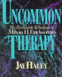 Ungewöhnliche Therapie: Die psychiatrischen Techniken von Milton H. Erickson, M.D. - Uncommon Therapy: The Psychiatric Techniques of Milton H. Erickson, M.D.