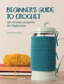 Häkelanleitung für Anfänger: 20 Häkelprojekte für Anfänger - Beginner's Guide to Crochet: 20 Crochet Projects for Beginners