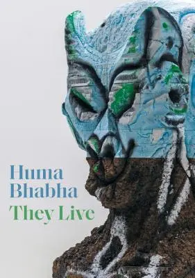 Huma Bhabha: Sie leben - Huma Bhabha: They Live