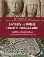 Kontinuität und Umbruch im römischen Mittelgallien: Eine Archäologie der kolonialen Transformationen im antiken Lattara - Continuity and Rupture in Roman Mediterranean Gaul: An Archaeology of Colonial Transformations at Ancient Lattara