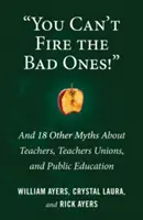 Man kann die Schlechten nicht feuern: Und 18 andere Mythen über Lehrer, Lehrergewerkschaften und das öffentliche Bildungswesen - You Can't Fire the Bad Ones!: And 18 Other Myths about Teachers, Teachers Unions, and Public Education