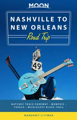 Moon Nashville to New Orleans Road Trip: Das beste Essen und die beste Musik der Südstaaten entlang des Natchez Trace - Moon Nashville to New Orleans Road Trip: Hit the Road for the Best Southern Food and Music Along the Natchez Trace