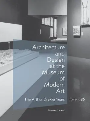 Architektur und Design im Museum of Modern Art: Die Arthur Drexler-Jahre, 1951-1986 - Architecture and Design at the Museum of Modern Art: The Arthur Drexler Years, 1951-1986