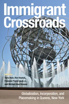 Immigrant Crossroads: Globalisierung, Eingliederung und Ortsgestaltung in Queens, New York - Immigrant Crossroads: Globalization, Incorporation, and Placemaking in Queens, New York