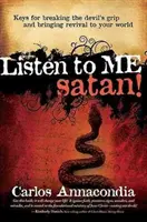Hör mir zu, Satan! Schlüssel, um den Griff des Teufels zu brechen und Erweckung in Ihre Welt zu bringen - Listen to Me Satan!: Keys for Breaking the Devil's Grip and Bringing Revival to Your World