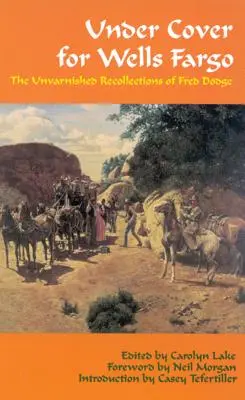 Under Cover für Wells Fargo: Die ungeschminkten Erinnerungen von Fred Dodge - Under Cover for Wells Fargo: The Unvarnished Recollections of Fred Dodge