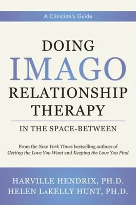 Imago-Beziehungstherapie im Zwischenraum: Ein Leitfaden für Kliniker - Doing Imago Relationship Therapy in the Space-Between: A Clinician's Guide