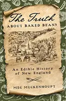 Die Wahrheit über Baked Beans: Eine essbare Geschichte von Neuengland - The Truth about Baked Beans: An Edible History of New England