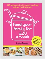 Feed Your Family For GBP20 a Week - 100 budgetfreundliche Rezepte zum Nachkochen, die allen schmecken werden - Feed Your Family For GBP20 a Week - 100 Budget-Friendly, Batch-Cooking Recipes You'll All Enjoy