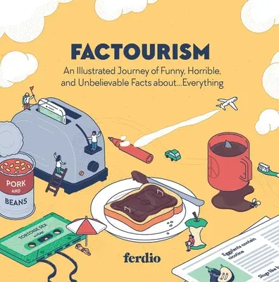 Faktourismus: Eine illustrierte Reise der lustigen, schrecklichen und unglaublichen Fakten über... alles - Factourism: An Illustrated Journey of Funny, Horrible, and Unbelievable Facts About...Everything