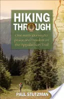 Durchwandern: Die Reise eines Mannes zu Frieden und Freiheit auf dem Appalachenweg - Hiking Through: One Man's Journey to Peace and Freedom on the Appalachian Trail