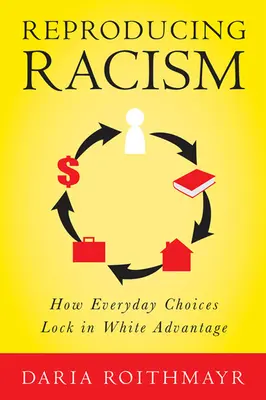 Die Reproduktion des Rassismus: Wie alltägliche Entscheidungen den weißen Vorsprung festschreiben - Reproducing Racism: How Everyday Choices Lock in White Advantage