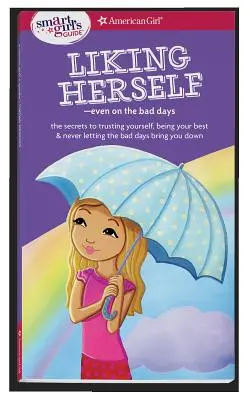 Leitfaden für kluge Frauen: Sich selbst mögen: Auch an schlechten Tagen - A Smart Girl's Guide: Liking Herself: Even on the Bad Days