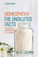 Homöopathie - Die unverfälschten Fakten: Mit umfassendem A-Z-Lexikon - Homeopathy - The Undiluted Facts: Including a Comprehensive A-Z Lexicon