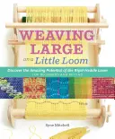 Erfinderisches Weben auf einem kleinen Webstuhl: Entdecken Sie das volle Potenzial des starren Webstuhls, für Anfänger und Fortgeschrittene - Inventive Weaving on a Little Loom: Discover the Full Potential of the Rigid-Heddle Loom, for Beginners and Beyond