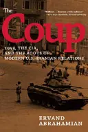 Der Coup: 1953, die CIA und die Wurzeln der modernen amerikanisch-iranischen Beziehungen - The Coup: 1953, the Cia, and the Roots of Modern U.S.-Iranian Relations