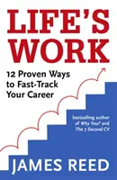 Life's Work: 12 bewährte Wege, Ihre Karriere zu beschleunigen - Life's Work: 12 Proven Ways to Fast-Track Your Career