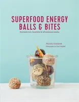 Superfood-Energiekugeln und -Happen: Nährstoffreiche, gesunde und bekömmliche Snacks - Superfood Energy Balls & Bites: Nutrient-Rich, Healthful & Wholesome Snacks