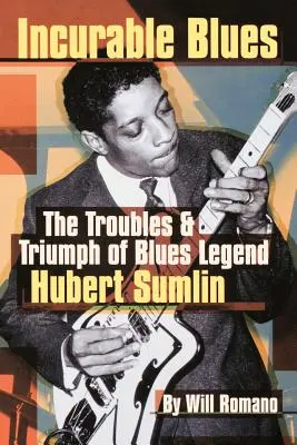 Unheilbarer Blues: Die Probleme und der Triumph der Blues-Legende Hubert Sumlin - Incurable Blues: The Troubles & Triumph of Blues Legend Hubert Sumlin