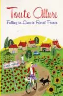 Toute Allure - Verliebt in Frankreich auf dem Land - Toute Allure - Falling in Love in Rural France