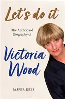 Let's Do It: Die autorisierte Biografie von Victoria Wood - Let's Do It: The Authorised Biography of Victoria Wood