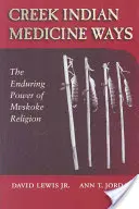 Medizinische Wege der Creek-Indianer: Die bleibende Kraft der Mvskoke-Religion - Creek Indian Medicine Ways: The Enduring Power of Mvskoke Religion