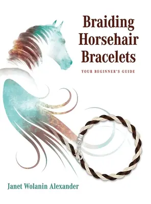 Rosshaar-Armbänder flechten: Anleitung für Anfänger - Braiding Horsehair Bracelets: Your Beginner's Guide