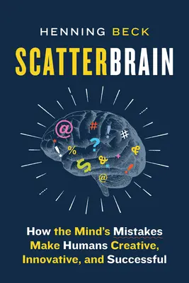 Scatterbrain: Wie die Irrtümer des Geistes den Menschen kreativ, innovativ und erfolgreich machen - Scatterbrain: How the Mind's Mistakes Make Humans Creative, Innovative, and Successful
