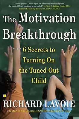 Der Motivationsdurchbruch: 6 Geheimnisse, um ein verstimmtes Kind zu motivieren - The Motivation Breakthrough: 6 Secrets to Turning on the Tuned-Out Child