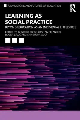 Lernen als soziale Praxis: Jenseits von Bildung als individuellem Unternehmen - Learning as Social Practice: Beyond Education as an Individual Enterprise