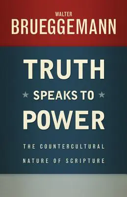 Die Wahrheit spricht zur Macht: Der gegenkulturelle Charakter der Heiligen Schrift - Truth Speaks to Power: The Countercultural Nature of Scripture