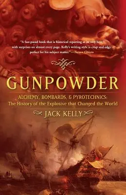 Gunpowder: Alchemie, Bomben und Pyrotechnik: Die Geschichte des Sprengstoffs, der die Welt veränderte - Gunpowder: Alchemy, Bombards, and Pyrotechnics: The History of the Explosive That Changed the World