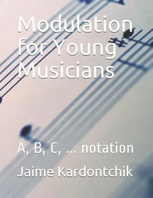 Modulation für junge Musiker: A, B, C, ... Notation - Modulation for Young Musicians: A, B, C, ... notation