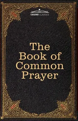 The Book of Common Prayer: and Administration of the Sacraments and other Rites and Ceremonies of the Church, after the use of the Church of English - The Book of Common Prayer: and Administration of the Sacraments and other Rites and Ceremonies of the Church, after the use of the Church of Engl